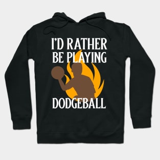 I'd Rather Be Playing Dodgeball Hoodie